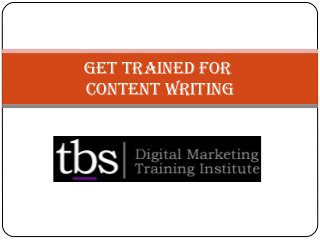 Get trained For
Content WritinG
 
