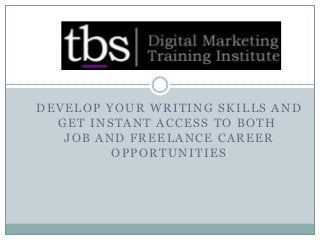 DEVELOP YOUR WRITING SKILLS AND
GET INSTANT ACCESS TO BOTH
JOB AND FREELANCE CAREER
OPPORTUNITIES
 