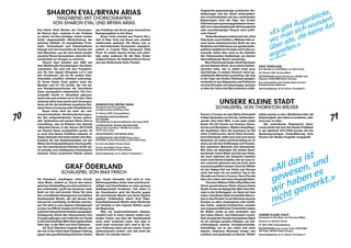 70 71
SHARON EYAL / BRYAN ARIAS
Tanzabend mit Choreografien
von Sharon Eyal und Bryan Arias
13. Februar 2020, Schauspielhaus
SCHWEIZER ERSTAUFFÜHRUNG
SALT WOMB
(Uraufführung Zuiderstrandtheater, Den Haag 2016)
CHOREOGRAFIE, BÜHNE UND KOSTÜME
Sharon Eyal, Gai Behar | MUSIK Ori Lichtik |
LICHT Alon Cohen
URAUFFÜHRUNG VON BRYAN ARIAS
CHOREOGRAFIE UND BÜHNE Bryan Arias |
KOSTÜME Carlijn Petermeijer | LICHT Nick Hung
Es tanzt das Ballett Theater Basel.
Partner des Ballett Theater Basel:
Basellandschaftliche Kantonalbank
Altersempfehlung: ab 12 Jahren | Preisstufe 6
GRAF ÖDERLAND
SCHAUSPIEL VON MAX FRISCH
Ein Hauswart, erschlagen: ohne Grund,
ohne Motiv, einfach so. Durch den immer
gleichen Arbeitsalltag von sich und dem Le-
ben entfremdet, greift der Kassierer einer
Bank zur Axt und mordet. Diese Tat ohne
klar ersichtlichen Beweggrund erschüttert
Staatsanwalt Martin, der mit diesem Fall
betraut ist, nachhaltig. Im Mörder und des-
sen Tat sieht er sein eigenes Gefangensein
in einer von Pflicht, Gesetz und Ordnung do-
minierten bürgerlichen Existenz gespiegelt.
Schlagartig nimmt den Staatsanwalt eine
Urangst gefangen und treibt ihn zur Flucht
in die märchenhafte Welt eines mysteriösen
Alter Ego: in die Welt von Graf Öderland.
Als Graf Öderland beginnt Martin mit
der Axt in der Hand einen blutigen Feldzug
gegen den gesellschaftspolitischen Status
quo. Innert kürzester Zeit wird er zum
Befreiungshelden, hinter dem sich Benach-
teiligte und Unzufriedene zu einer grossen
Anhängerschaft formieren. Tief unten in
der Kanalisation wird die Revolte gegen
die herrschende Macht und deren System
ge­plant. Schliesslich stürzt Graf Öder-
land / Staatsanwalt Martin ohne Rücksicht
auf Verluste in den eigenen Reihen sogar
die Regierung.
Was als Ausbruchsfantasie begann,
verkehrt sich in einen nimmer enden wol-
lenden Traum, aus dem der Staatsanwalt
nicht mehr erwachen kann. Aus dem er
nicht mehr erwachen darf, weil er für un-
sere Hoffnung steht und wir seinen Traum
weiterträumen wollen: «Ich will nicht die
Macht! Ich möchte leben!»
SHARON EYAL / BRYAN ARIAS
TANZABEND MIT CHOREOGRAFIEN
VON SHARON EYAL UND BRYAN ARIAS
Das Stück «Salt Womb» der Choreogra-
fin Sharon Eyal, erstmals in der Schweiz
zu sehen, ist eine ständige, immer wieder
leicht abgewandelte Wiederholung der
gleichen Abläufe. Zu stampfenden Trom-
meln, Techno­beats und Salsarhythmen
bewegt sich das Ensemble als Ganzes wie
eine Maschine, aus der sich immer wieder
einzelne Tänzer herauslösen, ohne die Ver-
bundenheit zur Gruppe zu verlieren.
Sharon Eyal arbeitet seit 2006 mit
dem Multimedia-Eventdesigner Gai Behar
zusammen. Sie sind mit den Produktio-
nen für ihre eigene Kompanie L-E-V und
den Kreationen, die sie für andere Tanz-
ensembles schaffen, weltweit unterwegs.
Zu ihrem festen Team gehört auch der
Musiker und DJ Ori Lichtik, der mit sei-
nen Klangkompositionen die Tanzstücke
Eyals massgeblich mitgestaltet. Die Cho-
reografin wurde in Jerusalem geboren,
heute lebt und arbeitet sie in Tel Aviv. Über
zwanzig Jahre lang tanzte und choreogra-
fierte sie für die berühmte israelische Bat­
shevaDanceCompanyunterOhadNaharin.
Bryan Arias wird als einer der viel-
versprechendsten Nachwuchschoreogra­
fen des zeitgenössischen Tanzes gehan-
delt. Spätestens seit seinem Stück «this is
everything», das im Rahmen des Abends
«Shechter / Arias» in der Saison 2017 / 2018
am Theater Basel uraufgeführt wurde, ist
er auch dem Basler Publikum bekannt. In
dieser Spielzeit wird Arias wieder eine Neu-
kreation für das Ballettensemble auf der
Bühne des Schauspielhauses choreografie-
ren. Der amerikanische Künstler ist für sei-
ne sensible und einfühlsame Arbeitsweise
bekannt. Seine poetischen Stücke ziehen
das Publikum mit ihrem ganz besonderen
Bewegungsflow in den Bann.
Bryan Arias stammt aus Puerto Rico,
lebt in New York und Basel und arbeitet
mittlerweile weltweit. Als Tänzer war er
an internationalen Kompanien engagiert,
zuletzt in Crystal Pites Kompanie Kidd
Pivot. Er erhielt diverse Preise und arbei-
tete unter anderem für die New Yorker
Juilliard School, für Hubbard Street Dance
und das Nederlands Dans Theater.
Angesichts gegenwärtiger politischer Ver­
änderungen und der damit einhergehen-
den Unzufriedenheit mit den amtierenden
Regierungen wird die Figur des Grafen
Öderland zum spannungsgeladenen Vexier-
bild: ist er lebensbejahender Befreiungsheld
oder machthungriger Despot ohne politi-
sche Vision?
Stefan Bachmann widmet sich mit «Graf
Öderland» nach Schillers «Wilhelm Tell» er-
neut einem schweizerischen Stoff, der das
Bedürfnis nach Befreiung von gesellschafts-
politisch etablierten Formeln und Codes un-
tersucht, dabei aber auch in die Untiefen
des Unbewussten hinabsteigt, um dessen
überwältigende Macht auszuloten.
MaxFrischbezeichnete«GrafÖderland»
als sein liebstes Stück, da es etwas Geheim­
nisvolles habe, das er selbst nicht ganz
durchdringe. In seinem Versuch, einen ge-
wöhnlichen Menschen zu zeichnen, der sich
in der Figur des Grafen Öderland spiegelt,
verbindet er das Allgemeine und Politische
mit dem Privaten; ein Unterfangen, welches
er über die Jahre drei Mal verändern sollte.
GRAF ÖDERLAND
Eine Moritat in zwölf Bildern von Max Frisch
14. Februar 2020, Grosse Bühne
INSZENIERUNG Stefan Bachmann | BÜHNE Olaf
Altmann | KOSTÜME Esther Geremus
Eine Koproduktion des Theater Basel mit dem
Residenztheater München
Altersempfehlung: ab 14 Jahren | Preisstufe 7
«Es gibt Augenblicke,
wo man sich wundert
über alle, die keine Axt
ergreifen.»
GRAF ÖDERLAND
UNSERE KLEINE STADT
SCHAUSPIEL VON THORNTON WILDER
Grover’s Corners ist eine fiktive Kleinstadt
in New Hampshire zur Zeit der Jahrhundert-
wende. Eine heile Welt, in der jeder jeden
kennt. Ein Ort fernab von Dramen, Sensa-
tionen und Skandalen. Wilders Hauptfigur,
der Spielleiter, führt die Zuschauer im Stil
eines Conférenciers durch diese beschau-
liche Kleinstadt, stellt nach und nach deren
Bewohner, ihr Leben und ihren Alltag vor. Er
weiss um alle ihre Hoffnungen und Träume,
ihre geheimen Wünsche und Sehnsüchte.
Wie etwa um diejenigen der beiden Nach-
barskinder Emily Webb und George Gibbs,
die noch während der Schulzeit heimlich
erste zarte Bande knüpfen, ehe sie vom Le-
ben zunächst getrennt und am Ende doch
zusammengeführt werden. Doch bei Wilder
ist das Happy End von Emily und George
nicht viel mehr als ein weiterer Tag in der
ChronikvonGrover’sCorners.EinerChronik
über das Leben und seine Vergänglichkeit.
Thornton Wilders 1938 in Rüschlikon bei
Zürich geschriebenes Stück «Unsere kleine
Stadt»istwieeinSpiegelderWelt.EineZeit-
reise in die Zeitlosigkeit, ein Spiel mit dem
Leben. Und dieses Spiel verwandelt alles Le-
ben in eine Parabel, in ein Gleichnis unseres
Daseins zu allen vergangenen oder künfti-
gen Zeiten. Jegliche technischen, sozialen
und wissenschaftlichen Fortschritte haben
für Wilder nichts an dem verändert, was
das Leben lebens- und liebenswert macht.
SeinalsepischesTheaterkonzipiertesStück
ist ein einziges grosses Plädoyer zur Ent-
schleunigung unseres Hochgeschwindig-
keitsalltags, um so das Leben und seine
kleinen, einfachen Momente wieder neu
schätzen und geniessen zu können. Wilder
selbst nannte es eine «Meditation über die
­Schwierigkeit,dasLebenzuverstehen,wäh-
rend man es lebt».
Die australische Regisseurin ­Anne-
Louise Sarks hat sich dem Basler Publikum
in der Spielzeit 2017 / 2018 bereits mit der
deutschsprachigen Erstaufführung ihrer
Version der Medea-Tragödie vorgestellt.
UNSERE KLEINE STADT
Schauspiel in drei Akten von Thornton Wilder
Deutsch von Barbara Christ
19. März 2020, Schauspielhaus
INSZENIERUNG Anne-Louise Sarks | KOSTÜME
Mel Page | MUSIK Stefan Gregory
Altersempfehlung: ab 12 Jahren | Preisstufe 4
«All das ist
gewesen, und
wir haben es
nicht gemerkt.»
UNSERE KLEINE STADT
 