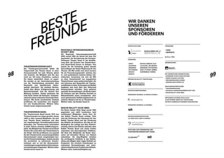 98 99
THEATERGENOSSENSCHAFT
Die Theatergenossenschaft bildet die
Trägerschaft des Theater Basel. In einer
Genossenschaft hat jede Stimme gleich
viel Gewicht. Als Mitglied sind Sie also
nicht nur Teil eines «Fanklubs», sondern
Sie haben tatsächlich etwas zu sagen.
Sie werden an der Generalversammlung
von der Theaterleitung persönlich über
finanzielle und künstlerische Hinter-
gründe informiert. Sie erhalten Rechen-
schaft über Bilanz, Erfolgsrechnung und
Besucherstatistik. Und Sie können Ihre
Meinung kundtun. Zudem geniessen Sie
freie Sicht «hinter die Kulissen», beispiels-
weise bei einem exklusiven Generalproben-
besuch. Mit Ihrem persönlichen Ausweis
profitieren Sie ausserdem von Angebo-
ten und Sonderaktionen. Weitere Infos:
theater-basel.ch/genossenschaft
THEATERVEREIN BASEL
Der Theaterverein Basel wurde 1914 von
Theaterfreunden ins Leben gerufen. Heute
zählt er über tausend Mitglieder, die sich
zum Theater Basel bekennen und dies
mit regelmässigen Vorstellungsbesuchen
bekunden. Der Theaterverein unterstützt
in jeder Saison einzelne Aufführungspro-
jekte. Als Mitglied des Theaterverein Basel
fördern Sie somit aktiv das Theaterleben in
der Stadt. Und Sie profitieren von speziell
für den Theaterverein zusammengestellten
Abonnementen sowie vergünstigten Kar-
ten für Einzelvorstellungen. Zudem werden
Sie persönlich zu exklusiven Sonder-
­anlässen und zu auf die Abonnement­
vorstellungenausgerichtetenInformations­
veranstaltungen eingeladen. Weitere Infos:
theaterverein-basel.ch
REGIONALE INTERESSENGEMEIN-
SCHAFT (RIG)
Die Regionale Interessengemeinschaft
(RIG) wurde 1993 als Verein mit dem Ziel
gegründet, die Verankerung des Dreispar-
tenhauses Theater Basel in der Bevölke-
rung über die Grenzen des Standortkan-
tons Basel-Stadt hinaus zu festigen. Den
Impuls für die Gründung gaben damals
Sparauflagen der Basler Regierung für das
Theater. Die RIG wollte sich stark machen
für ein Finanzierungsmodell, welches das
in- und ausländische Umland stärker mit-
einbezieht. Inzwischen hat sich die RIG
zu einer Gemeinschaft von engagierten
Theaterfreund_innen weiterentwickelt, die
mit Interesse und Sympathie die Theater-
schaffenden in Oper, Schauspiel und Ballett
begleiten und auch über den Tellerrand
hinausschauen möchten. Dazu gehören
spezielle Veranstaltungen, die Blicke hinter
die Kulissen und den direkten Kontakt zu
Bühnenkünstler_innen ermöglichen, aber
auch gemeinsame Aufführungsbesuche an
anderen Häusern bis hin zu Theaterreisen.
Weitere Infos: rig-theater-basel.ch
BASLER BALLETT GILDE (BBG)
Die Basler Ballett Gilde (bbg) wurde 1982
gegründet und zählt inzwischen bald
achthundert Mitglieder, deren Herz für
das Ballett Theater Basel schlägt. Ziele
sind die Förderung des Interesses für das
Ballett Theater Basel und die Förderung
des Balletts als Kunstform. Die bbg ist ein
Bindeglied. Sie schlägt seit über fünfund-
dreissig Jahren eine Brücke zwischen dem
Ballett Theater Basel und einem breiten
regionalen und überregionalen Publikum.
Sie lässt ihre Mitglieder die Basler Tanz-
szene auf höchstem Niveau von Nahem
miterleben. Als bbg-Mitglied erhalten
Sie privilegierte Einblicke in den Ballett­
alltag und pflegen einen engen Kontakt zur
Kompanie. Sie erhalten Einladungen zu
exklusiven Veranstaltungen und unter-
stützen künstlerische Projekte des Balletts.
Weitere Infos: baslerballettgilde.org
BESTE
FREUNDE
ÖFFENTLICHE HAND
GEMEINDEN
› AESCH	 › REGION LEIMENTAL PLUS
› ARLESHEIM	 (ALLSCHWIL, BIEL-BENKEN,
› BINNINGEN	 BINNINGEN, BOTTMINGEN,
› BOTTMINGEN	 BURG, ETTINGEN, OBERWIL,
› REINACH	 SCHÖNENBUCH,THERWIL)
› SISSACH	
PARTNER DES BALLETT THEATER BASEL
PRODUKTIONSSPONSORING
PRESENTING SPONSOR «LE NOZZE DI FIGARO»
PRESENTING SPONSOR «LA BOHÈME»
PRODUKTIONSUNTERSTÜTZUNG
«AL GRAN SOLE CARICO D’AMORE»
STIFTUNG ZUR FÖRDERUNG DER
THEATERGENOSSENSCHAFT BASEL
OPERAVENIR
› HIAG
› HEIVISCH
MEDIENPARTNER
MIT FREUNDLICHER UNTERSTÜTZUNG
› ROSEMARIE STUZZI-THOMI-STIFTUNG
› GERDA SCHLEGEL-STIFTUNG
› PRICEWATERHOUSECOOPERS
› ARGENIUS RISK EXPERTS AG
BESUCHERORGANISATIONEN:
› THEATERVEREIN BASEL
› REGIONALE INTERESSENGEMEINSCHAFT (RIG)
› BASLER BALLETT GILDE (BBG)
WIR DANKEN AN DIESER STELLE AUCH
ALLEN GÖNNER_INNEN DES THEATER BASEL,
DIE NICHT NAMENTLICH GENANNT SEIN MÖCHTEN.
WIR DANKEN
UNSEREN
SPONSOREN
UND FÖRDERERN
SO TÖNT S LÄBE
 