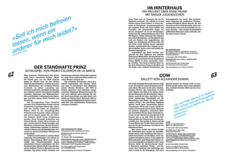 62 63
DER STANDHAFTE PRINZ
SCHAUSPIEL VON PEDRO CALDERÓN DE LA BARCA
Über Calderóns Theaterstück «Der stand-
hafte Prinz» schwärmte Goethe: «Wenn
die Poesie ganz von der Welt verloren
ginge, so könnte man sie aus diesem
Stück wiederherstellen.» Schiller liess sich
vom Märtyrertod des Calderón-Prinzen
Fernando zu seiner «Jungfrau von
Orléans» inspirieren, und Kleist machte den
bei Calderón bereits formulierten Konflikt
zwischen Gehorsam und Willensfreiheit,
Ehre und Eitelkeit, Todesangst und Lebens-
gier zum Kern seines «Prinz Friedrich von
Homburg».
Der portugiesische Prinz Fernando
schenkt nach siegreichem Kampf seinem
feindlichen Gegenüber Muley das Leben,
weil ihn dessen Liebe zur Prinzessin
Phönix rührt. In der darauffolgenden
Schlacht wird Fernando selbst gefangen
und soll im Tausch gegen die von Chris-
ten eroberte Stadt Ceuta freigelassen
werden. Doch Fernando widersetzt sich
diesem Handel. Lieber will er sterben, als
eine christianisierte Stadt kampflos den
Muslimen zu überlassen. Muleys Versuch,
seinen Lebensretter heimlich zu befreien,
scheitert ebenso wie alle Bemühungen, Fer-
nando vor seinem freiwilligen Mär­tyrertod
zu bewahren.
Calderón konfrontiert in seinem Stück
rationales Vernunftdenken mit radikal re-
ligiöser Überzeugung. Mehr noch: Er ver-
knüpft den Gewissenskonflikt seines
standhaften Prinzen unmittelbar mit dem
Schicksal einer ganzen Stadt. Dass die spa-
nische Enklave Ceuta in Marokko bis zum
heutigen Tag immer wieder Auslöser von
Spannungen zwischen den beiden Ländern
ist, zeigt, dass Calderóns Stück nichts von
seiner Brisanz verloren hat.
Der polnische Theaterguru Jerzy Gro-
towski begründete mit diesem Stück
aus dem 17. Jahrhundert den Weltruhm
seines «Armen Theaters». Der 1979 in
Krakau geborene und mehrfach ausge-
zeichnete Regisseur Michał Borczuch hat
sich auch deshalb ganz bewusst für die-
sen Stoff entschieden und gibt damit sein
Debüt am Theater Basel. Borczuch zählt zu
den wichtigsten Regisseuren Polens und er-
hielt 2017 den bedeutenden Theaterpreis
«Paszport Polityki».
DER STANDHAFTE PRINZ
Schauspiel von Pedro Calderón de la Barca
Neuübersetzt für das Theater Basel von
Susanne Lange
19. Oktober 2019, Schauspielhaus
INSZENIERUNG Michał Borczuch | TEXTADAPTATION
Tomasz Śpiewak | BÜHNE UND KOSTÜME Dorota
Nawrot | MUSIK Bartosz Dziadosz | VIDEO Wojciech
Sobolewski | LICHT Jacqueline Sobiszewski
Eine Koproduktion des Theater Basel
mit CULTURESCAPES
Altersempfehlung: ab 14 Jahren | Preisstufe 4
«Soll ich mich befreien
lassen, wenn ein
anderer für mich leidet?»
DER STANDHAFTE PRINZ
IM HINTERHAUS
EIN PROJEKT ÜBER ANNE FRANK
MIT BASLER JUGENDLICHEN
Anne Frank war ein Teenager, als sie ihr
Tage­buch verfasste. Sie schrieb es in den
letzten Jahren ihres Lebens, in einem Ver-
steck im Hinterhaus, zusammengepfercht
auf engstem Raum mit ihrer Familie und
Freunden, der permanenten Angst vor
Verrat ausgesetzt. Es ist ein einzigartiges
Dokument der Judenverfolgung durch das
NS-Regime. Heute bekommt ihre Stimme
besondere Bedeutung – als Sinnbild für das
Leid von Kindern und Jugendlichen, die
Opfer von Verfolgung und Krieg sind. Die
wie Anne Frank damals darum gebracht
werden, unbeschwert ihre Jugend (er-)le-
ben zu dürfen, deren Leben vom Gefühl der
Isolation geprägt ist.
Jugendliche aus Basel werden, aus-
gehend von dem Tagebuch und anderen
historischenMaterialien,dieGeschichtevon
Anne Frank gemeinsam mit der Regisseurin
Hanna Müller in einer szenischen Colla-
ge erzählen. Ihre Recherchereise führt sie
aus dem Hinterhaus hinaus in die Welt, auf
die Suche nach anderen Geschichten aus
Krisengebieten von heute. Wie beispiels-
weise diejenige der jesidischen Friedens-
nobelpreisträgerin Nadia Murad, die den
Genozid an ihrem Volk überlebte. Aber viel-
leicht finden sich auch Geschichten vor un-
serer Haustür – denn knapp sechshundert
geflüchtete Menschen unter achtzehn Jah-
ren leben heute in Basel.
IM HINTERHAUS
Ein Projekt mit Basler Jugendlichen, basierend
auf Originaltexten von Anne Frank und dokumen-
tarischem Material
8. November 2019, Kleine Bühne
INSZENIERUNG Hanna Müller | AUSSTATTUNG
Anna Sörensen
Eine Kooperation des Theater Basel
mit dem Anne Frank Fonds, Basel
Altersempfehlung: ab 12 Jahren | CHF 20.–
COW
BALLETT VON ALEXANDER EKMAN
Der junge Schwede Alexander Ekman sorgt
in der Tanzwelt für neuen Schwung und fri-
sche Ideen: Mal setzt er für seine «Schwa-
nensee»-Version das Opernhaus in Oslo
unter Wasser, mal füllt er für seinen «Som-
mernachtstraum» die Stockholmer Opern-
bühne randvoll mit Heu, mal lässt er Tau-
sende apfelgrosser Plastikbälle auf die
Tänzerinnen und Tänzer der Pariser Oper
regnen («Play»). Der dem Basler Publikum
bereits durch seine humorvollen Stücke
«Flockwork» (2013) und «Cacti» (2016) be-
kannte Choreograf wird in dieser Spielzeit
ein weiteres umjubeltes, abstraktes Werk
mit dem Ballett Theater Basel einstudieren.
«Cow» ist der Titel seines Tanzabends in elf
Szenen, den er im Jahr 2016 für das Bal-
lettensemble der Semperoper Dresden ge-
schaffen hat. Nun bringt er diesen auf die
Grosse Bühne des Theater Basel und adap-
tiert ihn für die Tänzerinnen und Tänzer des
Ballettensembles.
Mit «Cow» bringt das Enfant terrible
der Ballettwelt ganz gezielt ein abendfül-
lendes Stück ohne Handlung und ohne er-
zählte Geschichte auf die Bühne. Einer be-
wegten Installation gleich, in der selbst die
Bühnentechnik samt fliegenden Kühen vir-
tuos choreografisch eingesetzt wird, sorgt
Ekmans Stück für überraschende visuel-
le Momente, perfektes Timing – und be-
schert dem Publikum eine unbändige und
reine Freude an der Bewegung. Und auch
diesmal kommt der Humor nicht zu kurz.
Ekman bringt einmal mehr einen befreien-
den, nordisch-frischen Wind auf die Gros-
se Bühne.
COW
Ballett von Alexander Ekman
Musik von Mikael Karlsson
15. November 2019, Grosse Bühne
(Uraufführung 12. März 2016,
Semperoper Dresden)
CHOREOGRAFIE, BÜHNE UND LICHTDESIGN
Alexander Ekman | LICHTSUPERVISOR Fabio
Antoci | KOSTÜME Henrik Vibskov | VIDEO
T. M. Rives | CHOREOGRAFISCHE ASSISTENZ UND
EINSTUDIERUNG Ana-Maria Lucaciu, Rebecca
Gladstone
Es tanzt das Ballett Theater Basel.
Partner des Ballett Theater Basel:
Basellandschaftliche Kantonalbank
Altersempfehlung: ab 12 Jahren | Preisstufe 8
«Ein normaler Mensch in meinem
Alter schaut sich am Freitagabend
nun einmal kein Ballett an, das ist
einfach so.»
ALEXANDER EKMAN
 