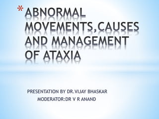 PRESENTATION BY DR.VIJAY BHASKAR
MODERATOR:DR V R ANAND
*
 