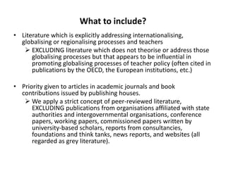 What to include?
• Literature which is explicitly addressing internationalising,
globalising or regionalising processes an...