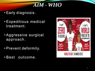 • Early diagnosis.
• Expeditious medical
treatment.
• Aggressive surgical
approach.
• Prevent deformity.
• Best outcome.
 