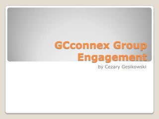 GCconnex Group
Engagement
by Cezary Gesikowski

 