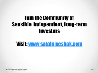 Join the Community of
    Sensible, Independent, Long-term
                Investors

         Visit: www.safalniveshak.co...