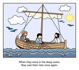 When they were in the deep water,
they cast their nets once again.
 