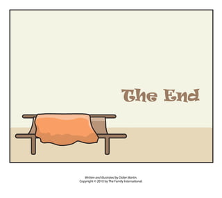 Written and illustrated by Didier Martin.
Copyright © 2010 by The Family International.
The End