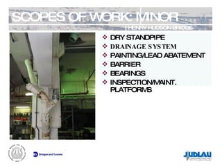 SCOPES OF WORK: MINOR HENRY HUDSON BRIDGE REHABILITATION DRY STANDPIPE DRAINAGE SYSTEM PAINTING/LEAD ABATEMENT BARRIER BEARINGS INSPECTION/MAINT. PLATFORMS 