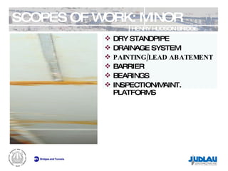 SCOPES OF WORK: MINOR HENRY HUDSON BRIDGE REHABILITATION DRY STANDPIPE DRAINAGE SYSTEM PAINTING/LEAD ABATEMENT BARRIER BEARINGS INSPECTION/MAINT. PLATFORMS 