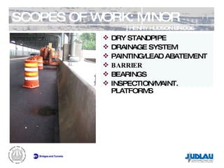 SCOPES OF WORK: MINOR HENRY HUDSON BRIDGE REHABILITATION DRY STANDPIPE DRAINAGE SYSTEM PAINTING/LEAD ABATEMENT BARRIER BEARINGS INSPECTION/MAINT. PLATFORMS 