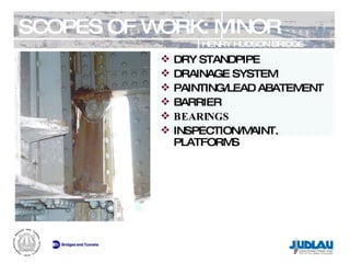 SCOPES OF WORK: MINOR HENRY HUDSON BRIDGE REHABILITATION DRY STANDPIPE DRAINAGE SYSTEM PAINTING/LEAD ABATEMENT BARRIER BEARINGS INSPECTION/MAINT. PLATFORMS 