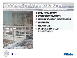 SCOPES OF WORK: MINOR HENRY HUDSON BRIDGE REHABILITATION DRY STANDPIPE DRAINAGE SYSTEM PAINTING/LEAD ABATEMENT BARRIER BEARINGS INSPECTION/MAINT. PLATFORMS 