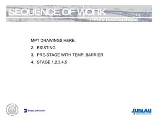 SEQUENCE OF WORK HENRY HUDSON BRIDGE REHABILITATION MPT DRAWINGS HERE: EXISTING PRE-STAGE WITH TEMP. BARRIER STAGE 1,2,3,4,5 