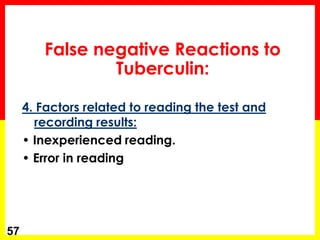 4. Factors related to reading the test and recording results: 
• Inexperienced reading. 
• Error in reading 
57 
False negative Reactions to Tuberculin:  