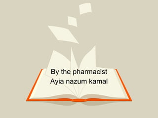 By the pharmacist Ayia nazum kamal بسم الله الرحمن الرحيم 