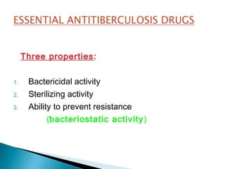 Three properties:
1. Bactericidal activity
2. Sterilizing activity
3. Ability to prevent resistance
(bacteriostatic activity)
 