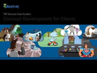 TBT Services Case Studies:

Concept Development for Clients




For more information: http://timbuktoons.com/recentwork
 
