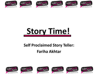 Story Time! Self Proclaimed Story Teller:  Fariha Akhtar 