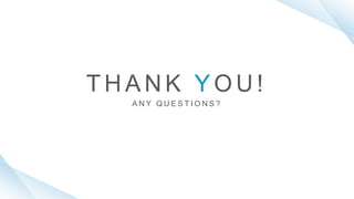 T H A N K Y O U !
A N Y Q U E S T I O N S ?
 