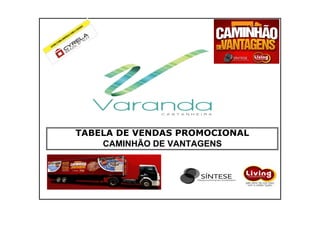 TABELA DE VENDAS PROMOCIONAL
CAMINHÃO DE VANTAGENS

 