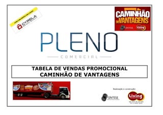 TABELA DE VENDAS PROMOCIONAL

CAMINHÃO DE VANTAGENS
Realização e construção:

 