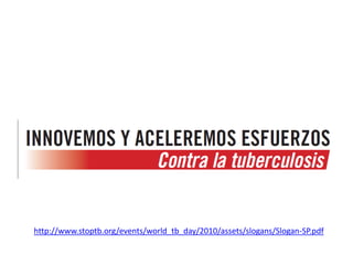 http://www.stoptb.org/events/world_tb_day/2010/assets/slogans/Slogan-SP.pdf