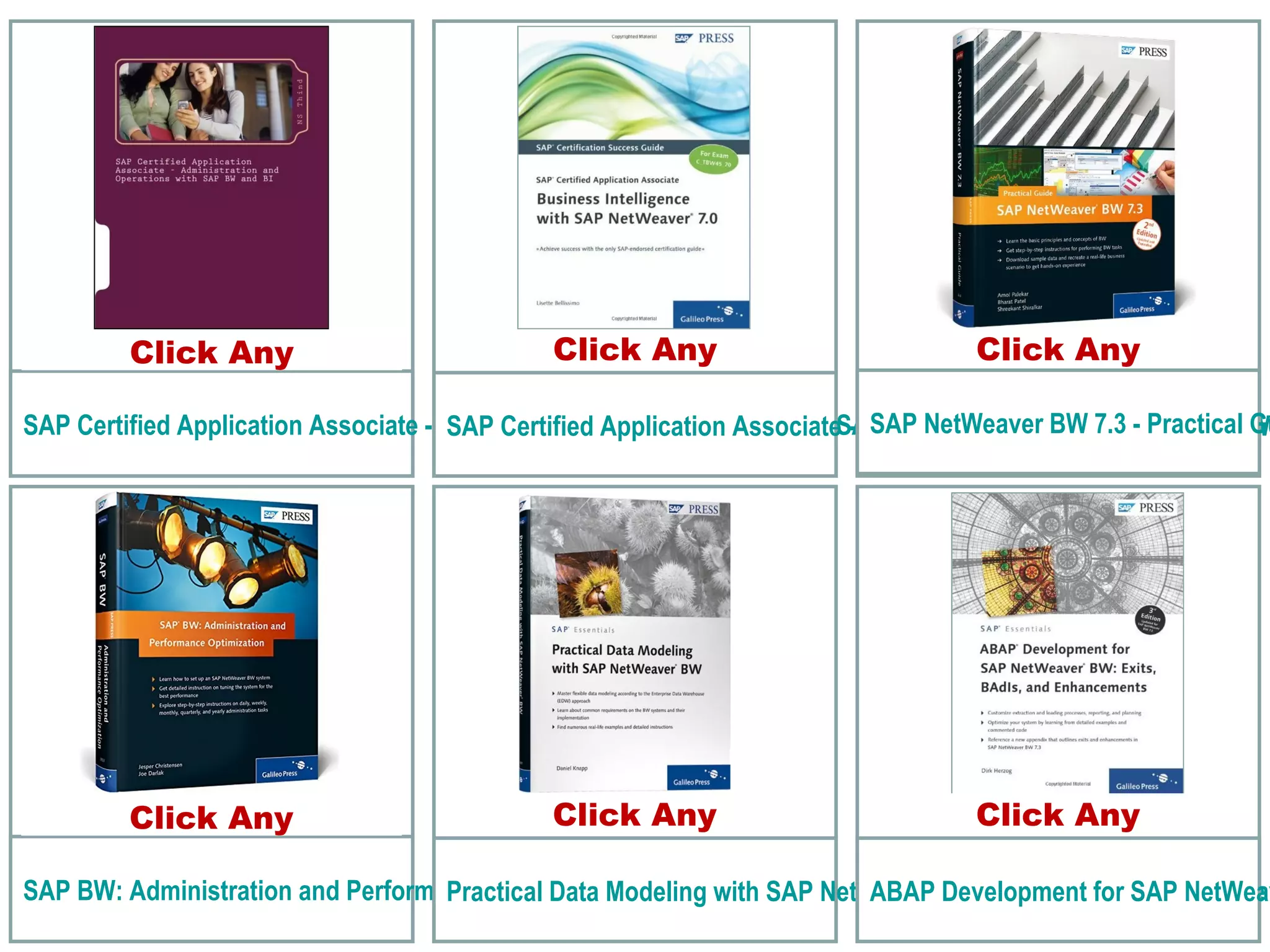 Click Any
SAP Certified Application Associate - Administration and Operations with SAP BW and BISAP Certified Application Associate - Business Intelligence with SAP NetW
SAP BW: Administration and Performance OptimizationPractical Data Modeling with SAP NetWeaver BW: Data Modeling using the
SAP NetWeaver BW 7.3 - Practical Gu
ABAP Development for SAP NetWeav
Click Any Click Any
Click Any Click Any Click Any
 