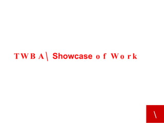 TWBA  Showcase  of Work 