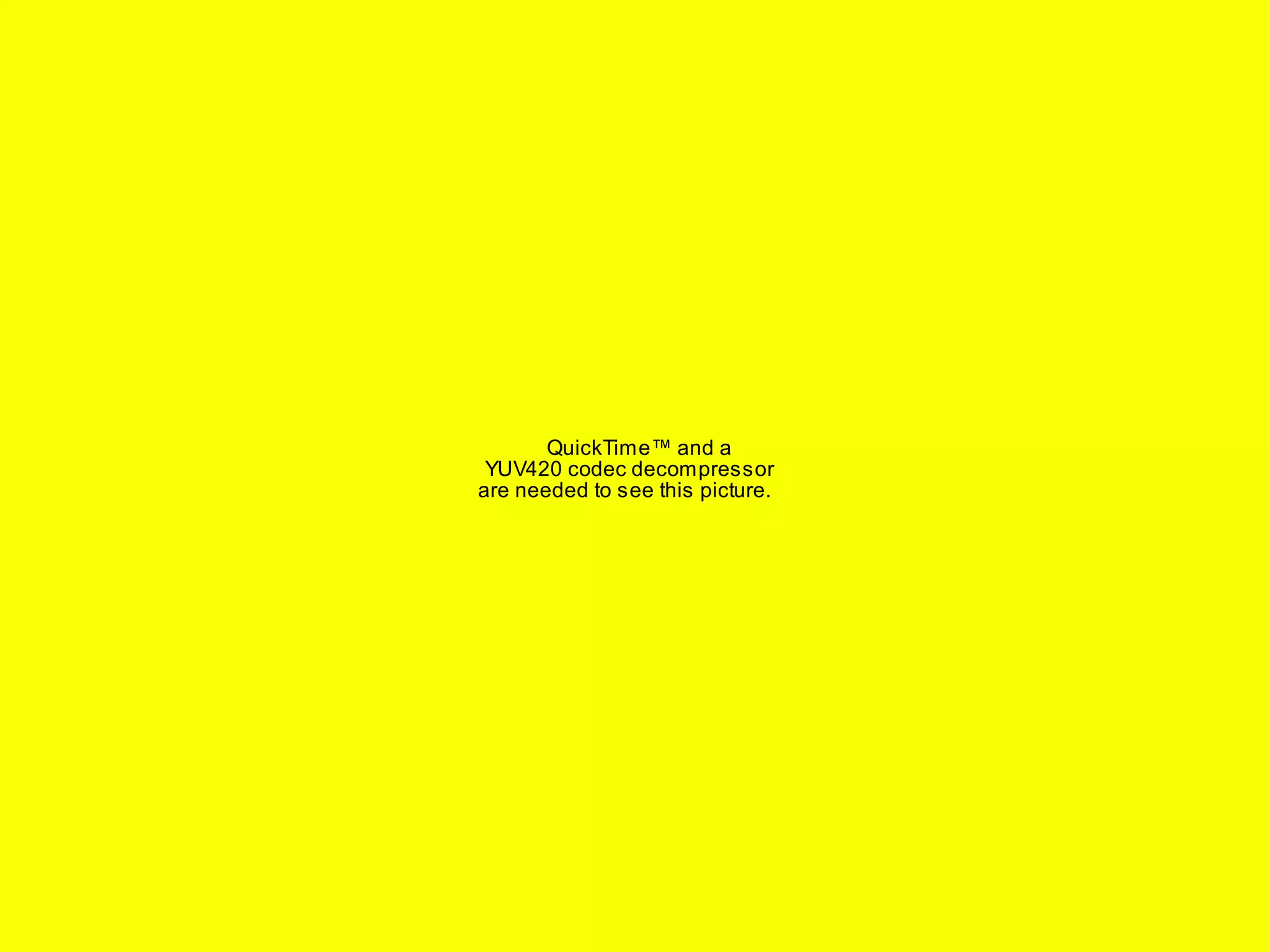 QuickTime™ and a 
YUV420 codec decompressor 
are needed to see this picture. 
 