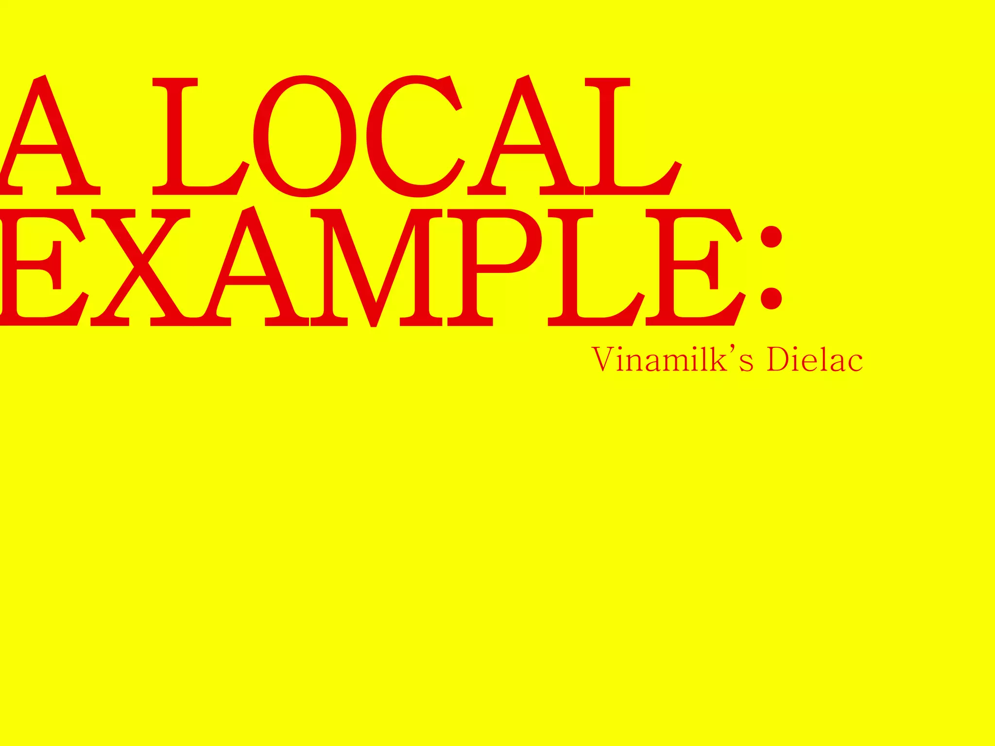 A LOCAL 
EXAMPLE: 
Vinamilk’s Dielac 
 