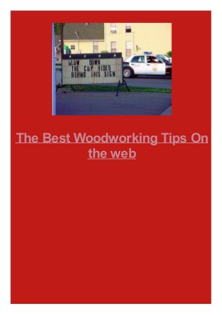 The Best Woodworking Tips On
the web

 