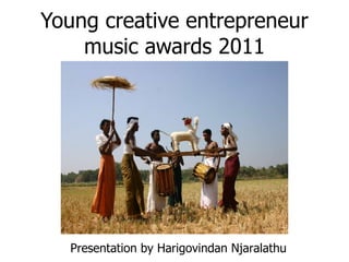 Young creative entrepreneur music awards 2011 Presentation by Harigovindan Njaralathu  