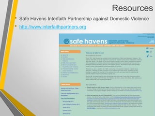 Resources
• Safe Havens Interfaith Partnership against Domestic Violence
• http://www.interfaithpartners.org
 