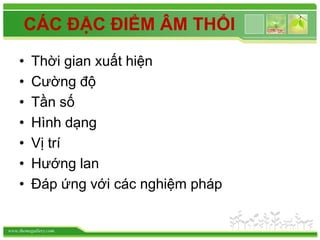 www.themegallery.com
CÁC ĐẶC ĐIỂM ÂM THỔI
• Thời gian xuất hiện
• Cường độ
• Tần số
• Hình dạng
• Vị trí
• Hướng lan
• Đáp ứng với các nghiệm pháp
 