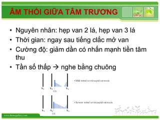 www.themegallery.com
ÂM THỔI GIỮA TÂM TRƯƠNG
• Nguyên nhân: hẹp van 2 lá, hẹp van 3 lá
• Thời gian: ngay sau tiếng clắc mở van
• Cường độ: giảm dần có nhấn mạnh tiền tâm
thu
• Tần số thấp  nghe bằng chuông
 