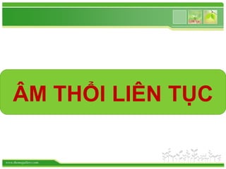 www.themegallery.com
ÂM THỔI LIÊN TỤC
 