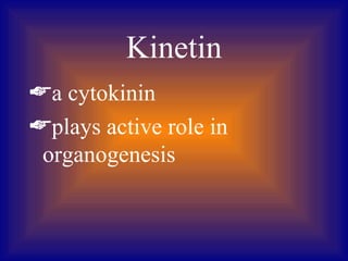 Kinetin
a cytokinin
plays active role in
 organogenesis
 