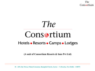 (A unit of Consortium Resorts & Inns Pvt Ltd)   D – 429, Om Niwas, Palam Extension, Ramphal Chowk, Sector – 7, Dwarka, New Delhi – 110075 