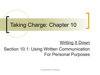   Writing It Down Section 10.1: Using Written Communication    For Personal Purposes Taking Charge: Chapter 10 