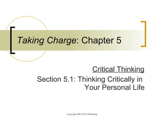   Critical Thinking Section 5.1: Thinking Critically in    Your Personal Life Taking Charge : Chapter 5 