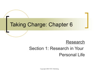     Research Section 1: Research in Your  Personal Life Taking Charge: Chapter 6 