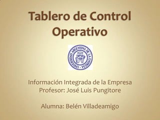 Información Integrada de la Empresa
    Profesor: José Luis Pungitore

    Alumna: Belén Villadeamigo
 