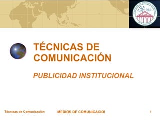 TÉCNICAS DE COMUNICACIÓN PUBLICIDAD INSTITUCIONAL 