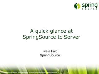 A quick glance at SpringSource tc Server Iwein Fuld SpringSource 