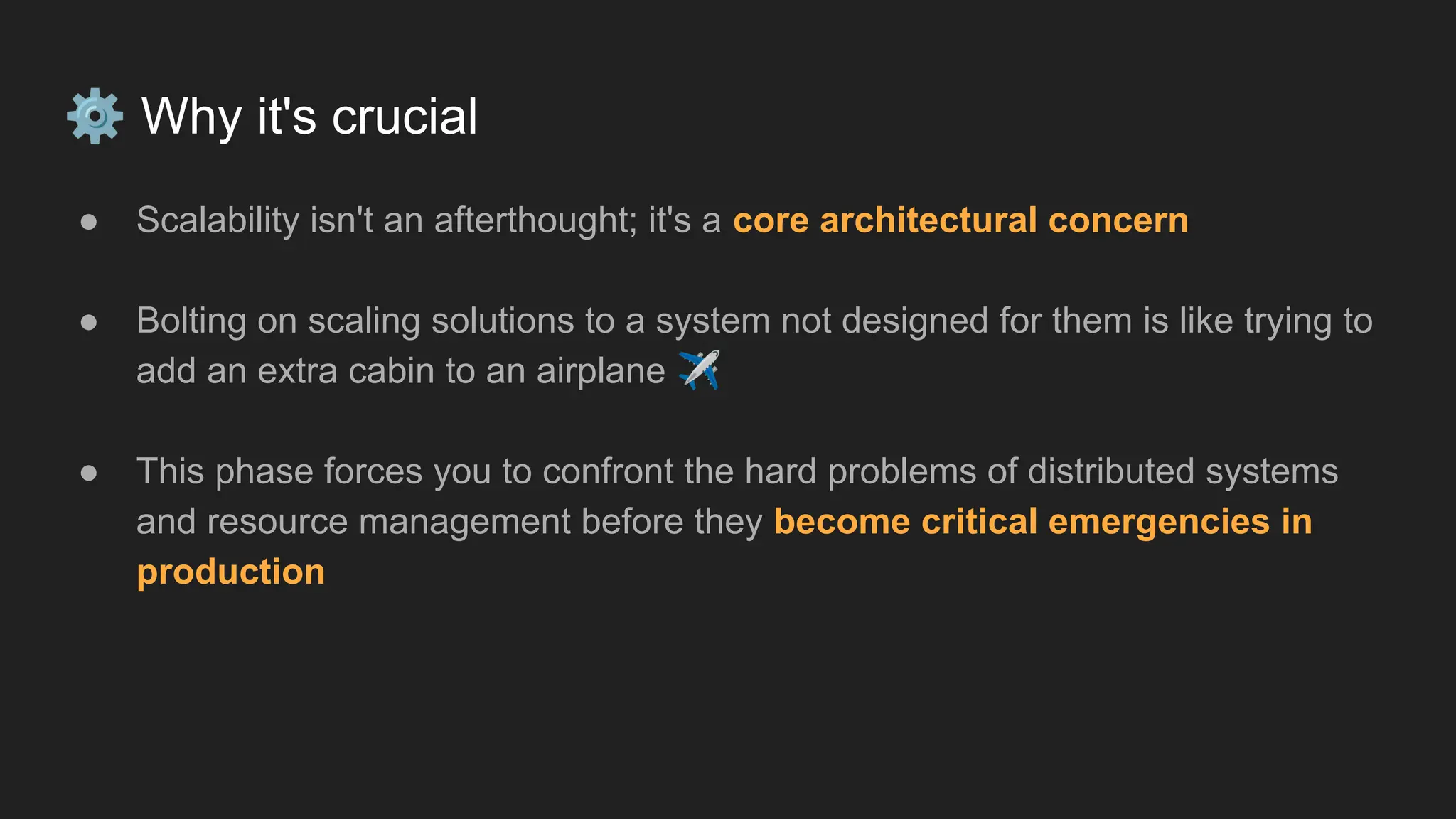 ⚙ Why it's crucial
● Scalability isn't an afterthought; it's a core architectural concern
● Bolting on scaling solutions to a system not designed for them is like trying to
add an extra cabin to an airplane ✈
● This phase forces you to confront the hard problems of distributed systems
and resource management before they become critical emergencies in
production
 