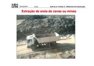 José de A. Freitas Jr. |Materiais Agregados 15:55 de Construção 
Extração de areia de cavas ou minas 
 