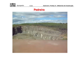 José de A. Freitas Jr. |Materiais Agregados 15:55 de Construção 
Pedreira 
 