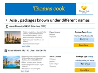 • Asia , packages known under different names
Thomas cook
 