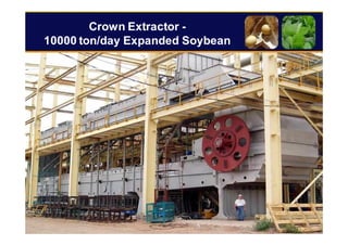 99
Crown Extractor -
10000 ton/day Expanded Soybean
 